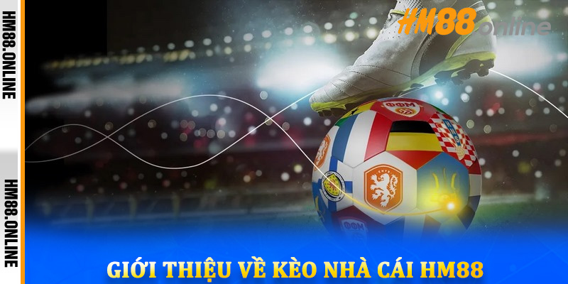 Giới thiệu về kèo nhà cái HM88