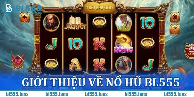 Giới thiệu về nổ hũ BL555