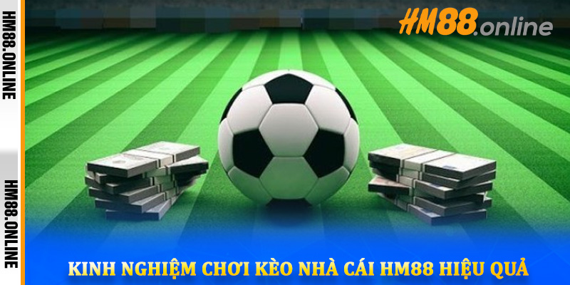 Kinh nghiệm chơi kèo nhà cái HM88 hiệu quả