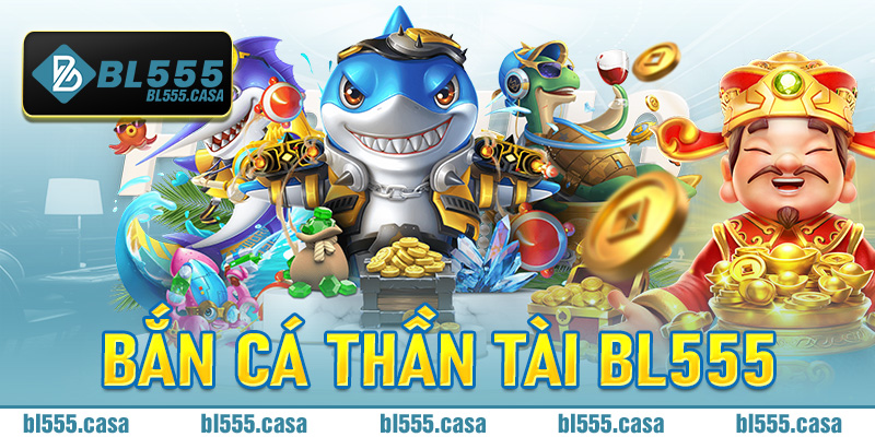 Bắn Cá Thần Tài Bl555
